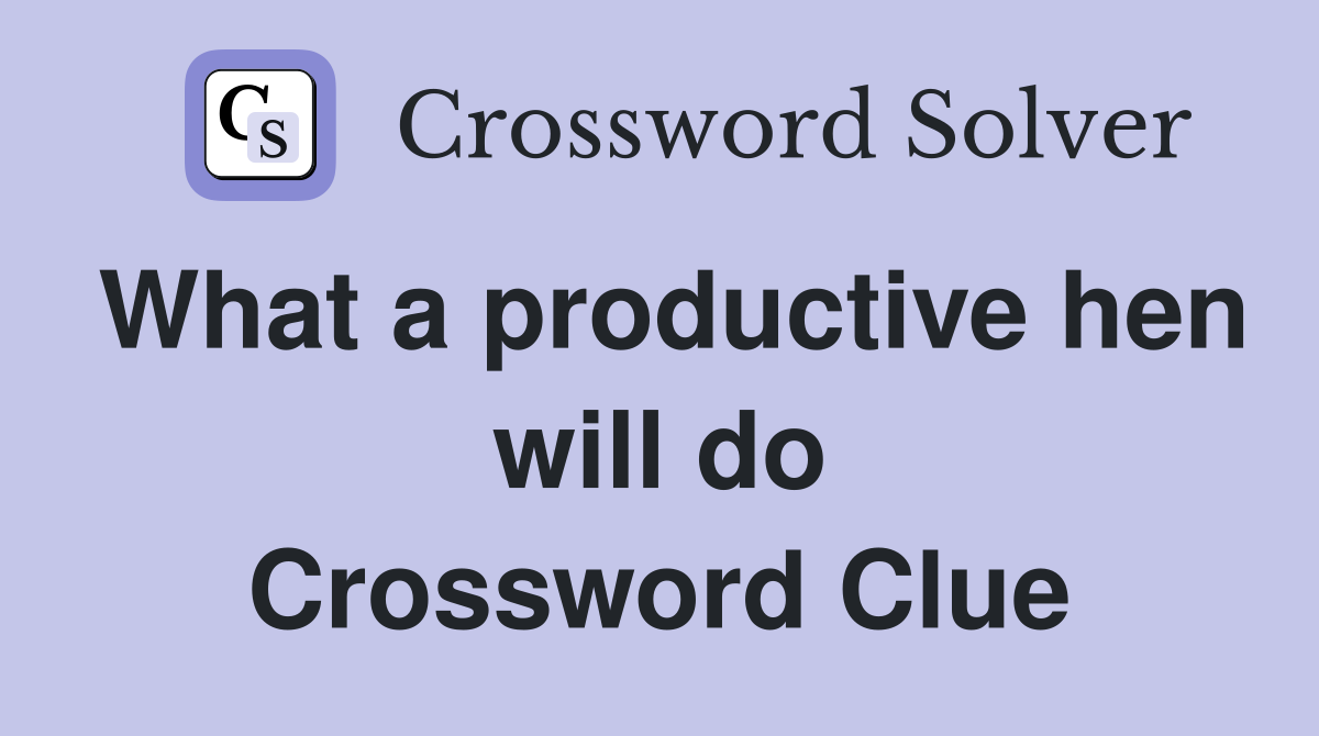 What a productive hen will do Crossword Clue