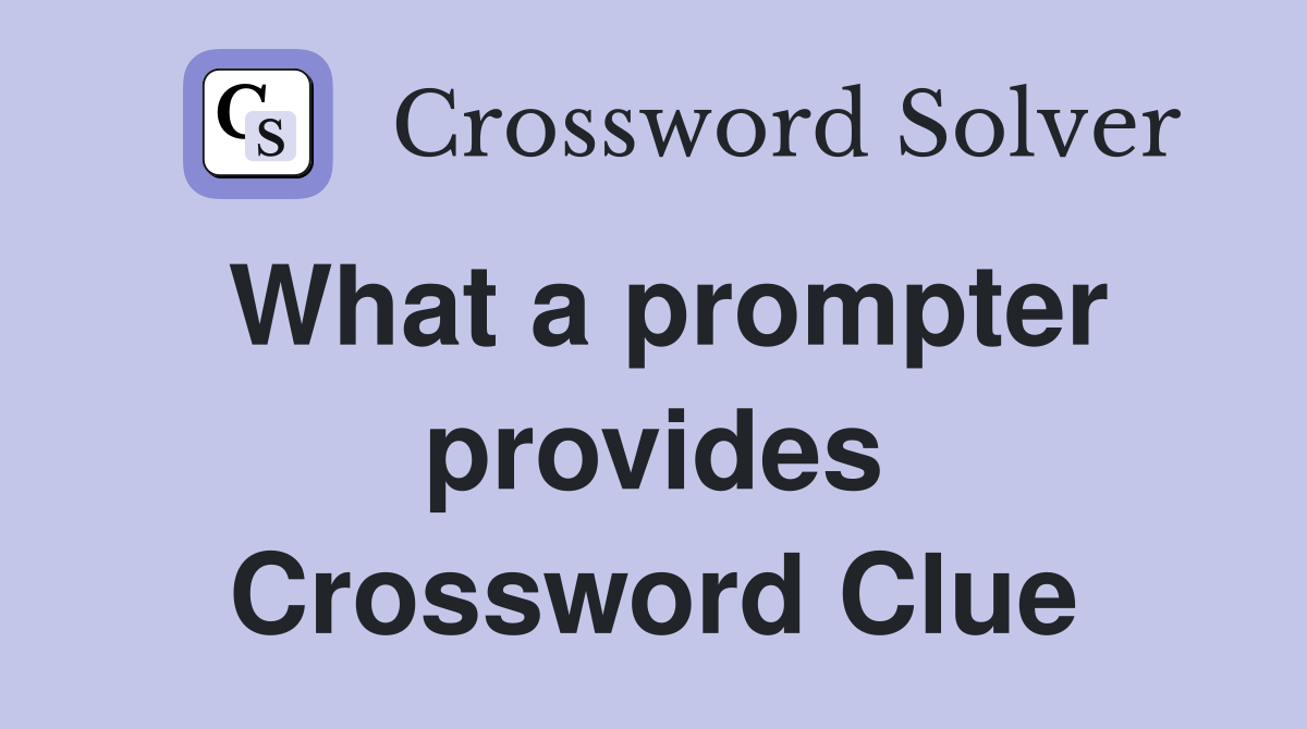 What a prompter provides Crossword Clue
