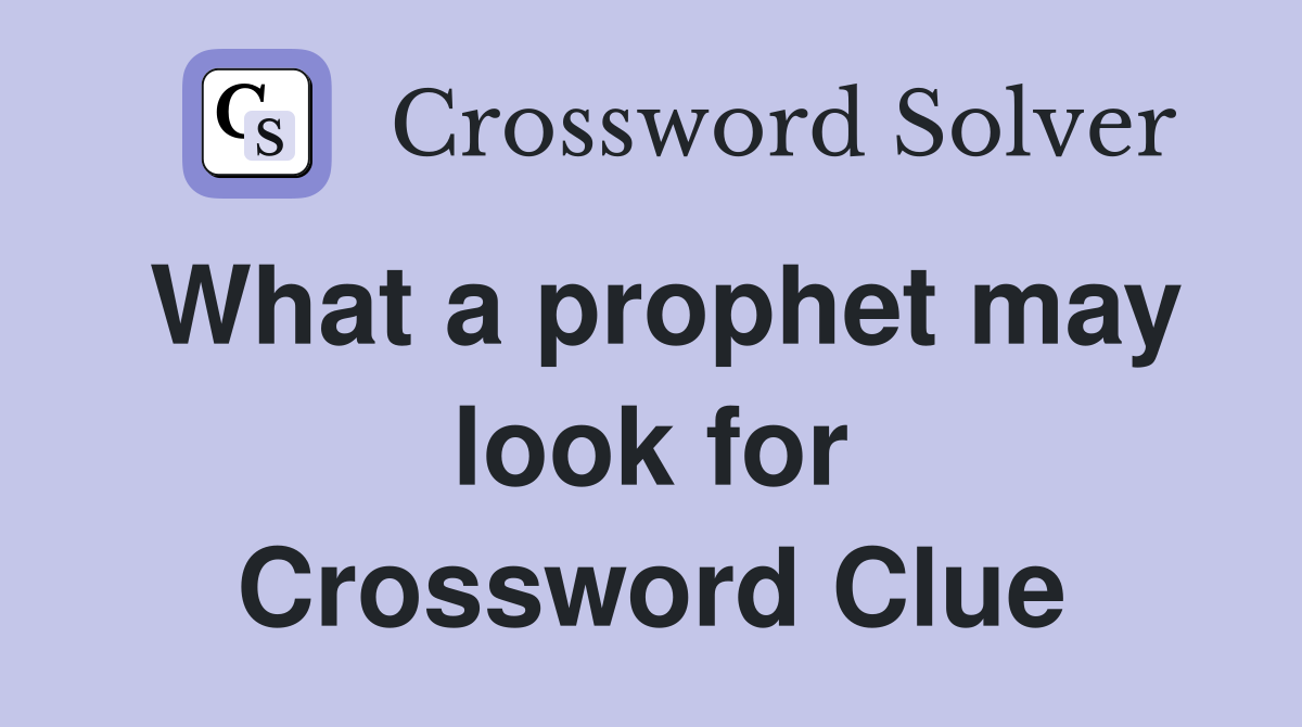 What a prophet may look for Crossword Clue