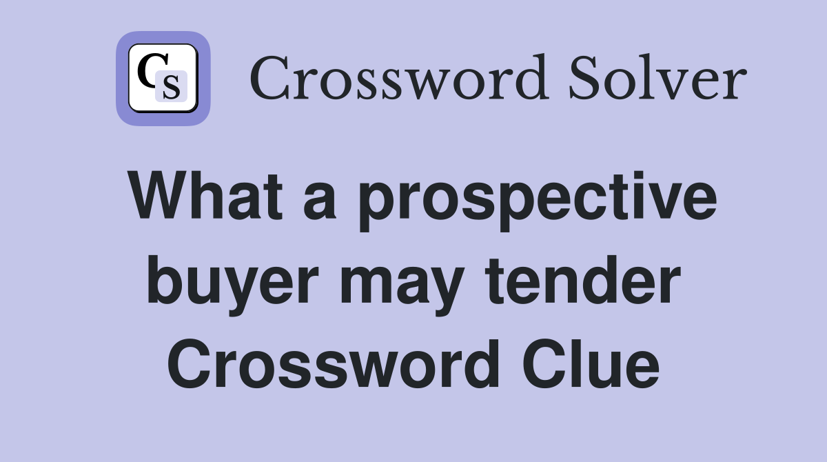 What a prospective buyer may tender Crossword Clue