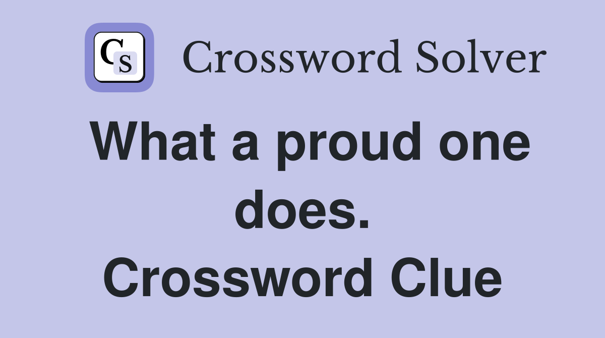 What a proud one does. Crossword Clue
