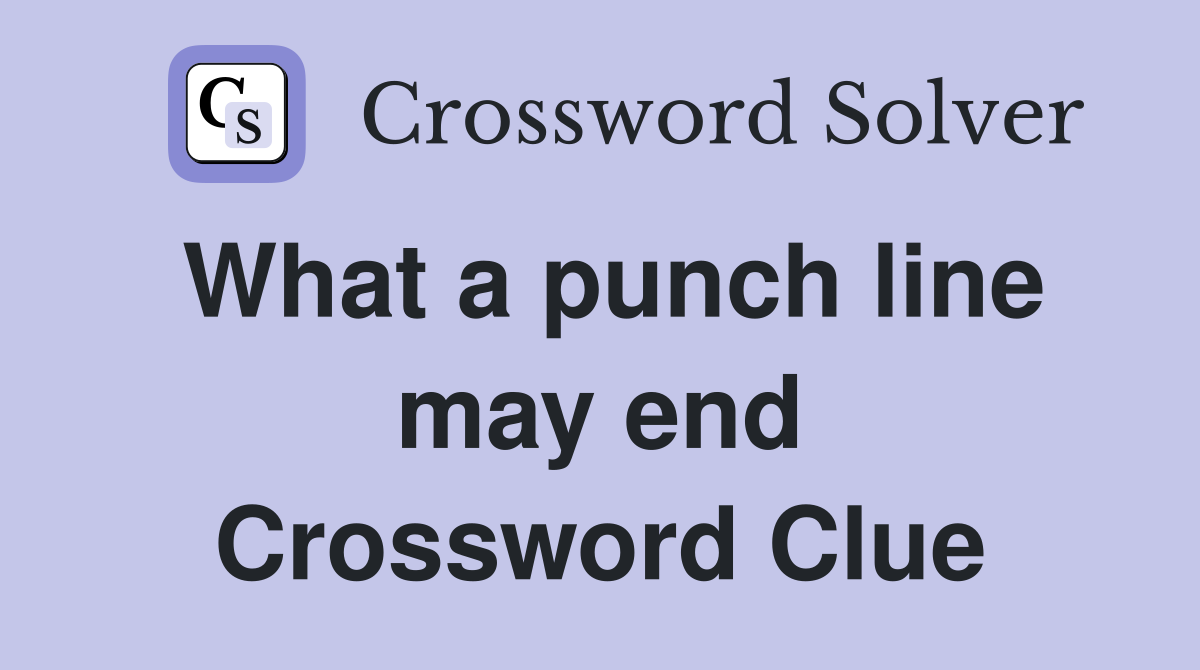 What a punch line may end Crossword Clue