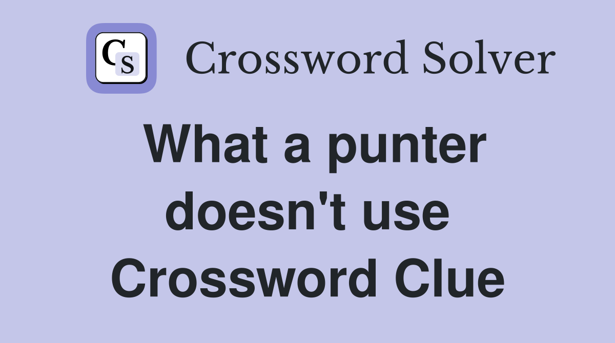 What a punter doesn't use Crossword Clue
