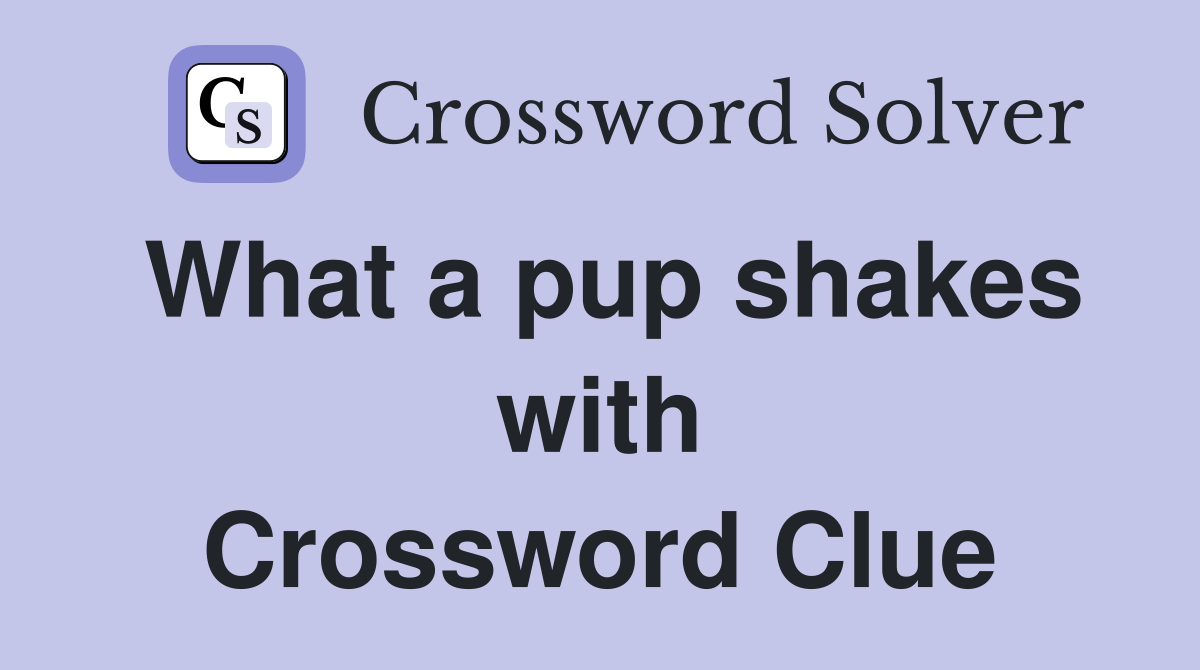 What a pup shakes with Crossword Clue