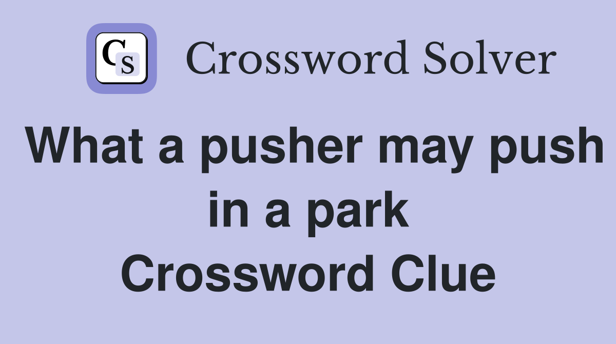 What a pusher may push in a park Crossword Clue
