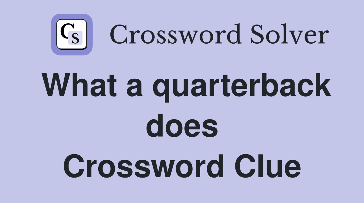 What a quarterback does Crossword Clue