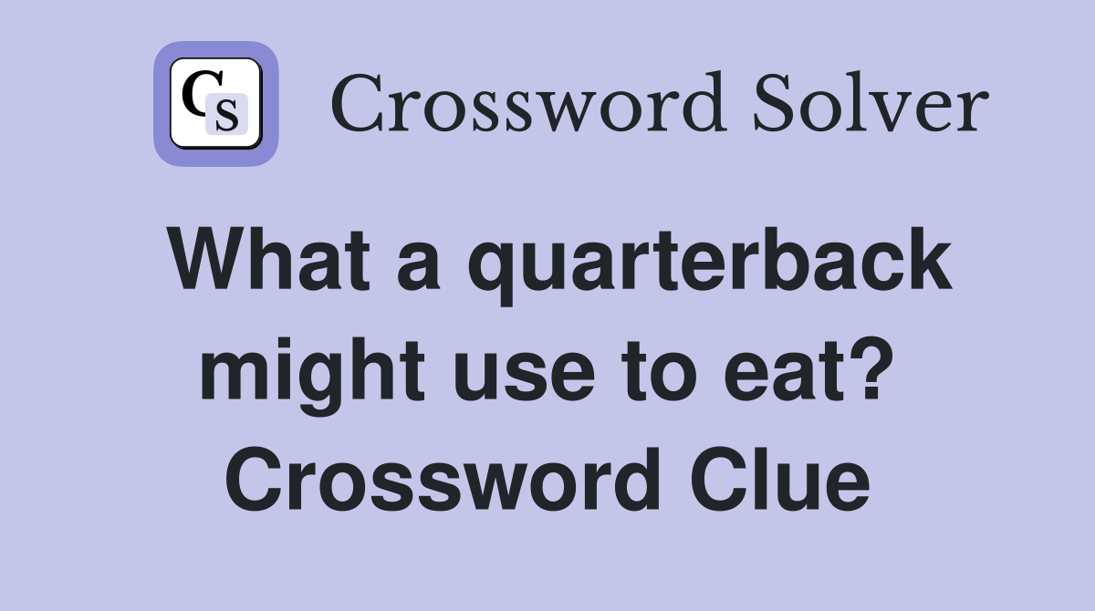 What a quarterback might use to eat? Crossword Clue