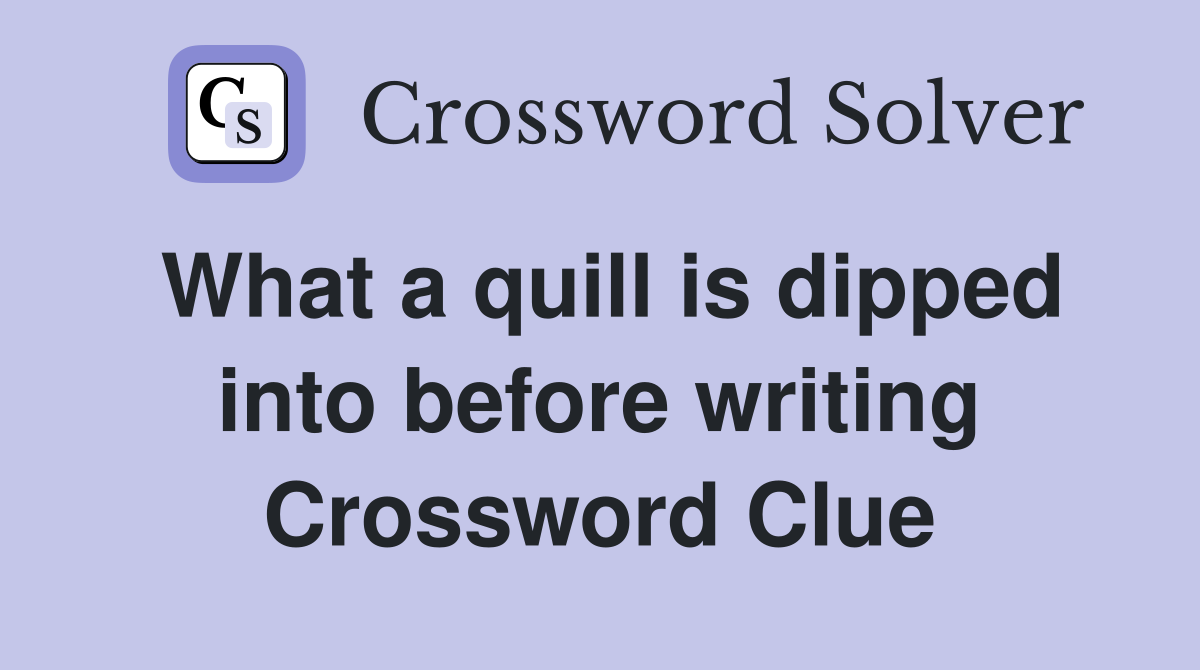 What a quill is dipped into before writing Crossword Clue