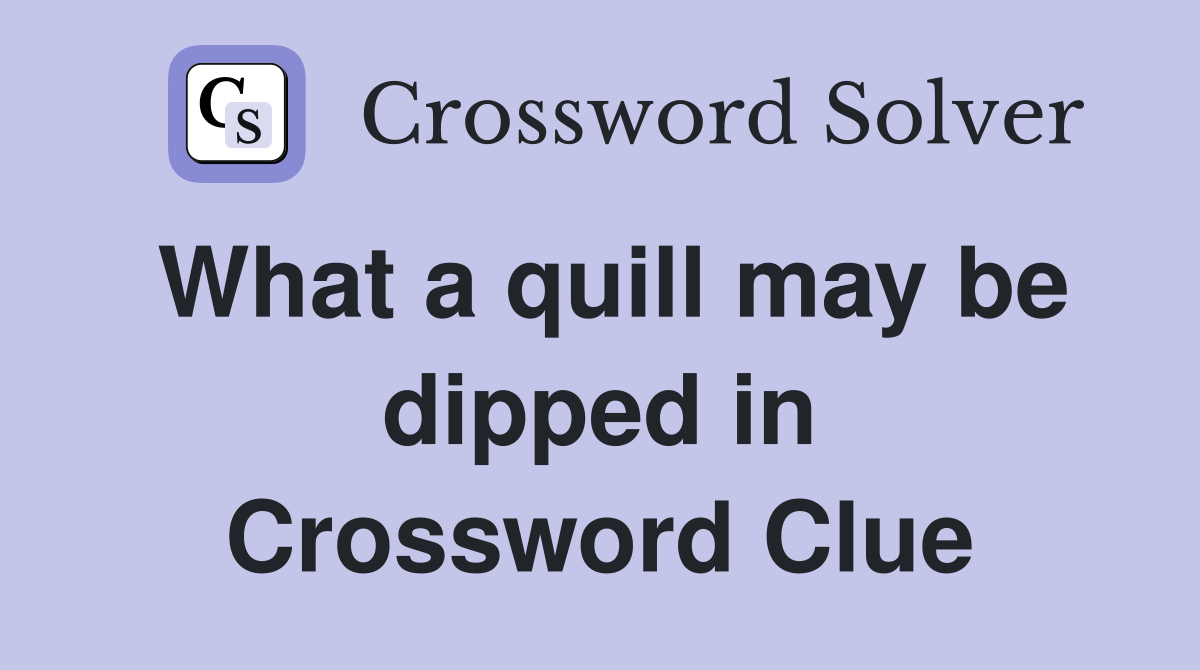 What a quill may be dipped in Crossword Clue
