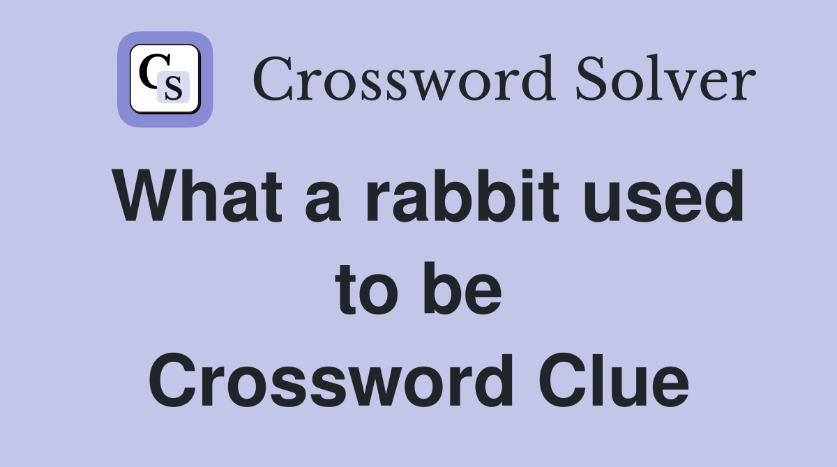 What a rabbit used to be Crossword Clue