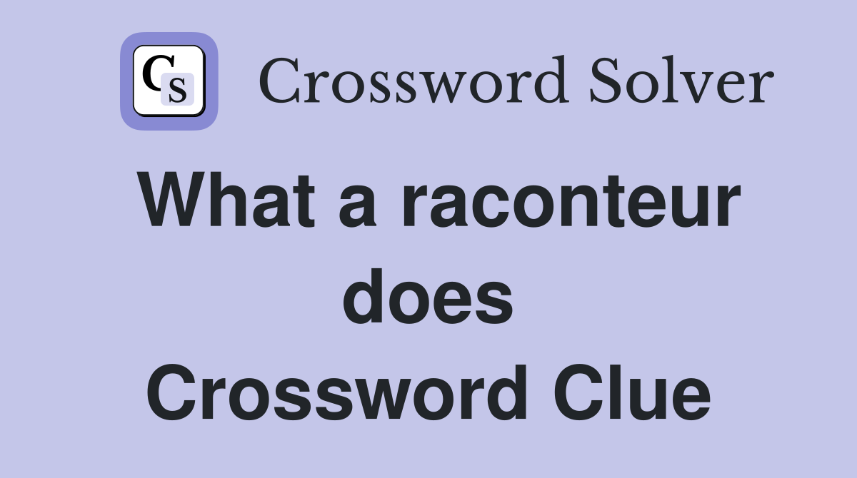 What a raconteur does Crossword Clue