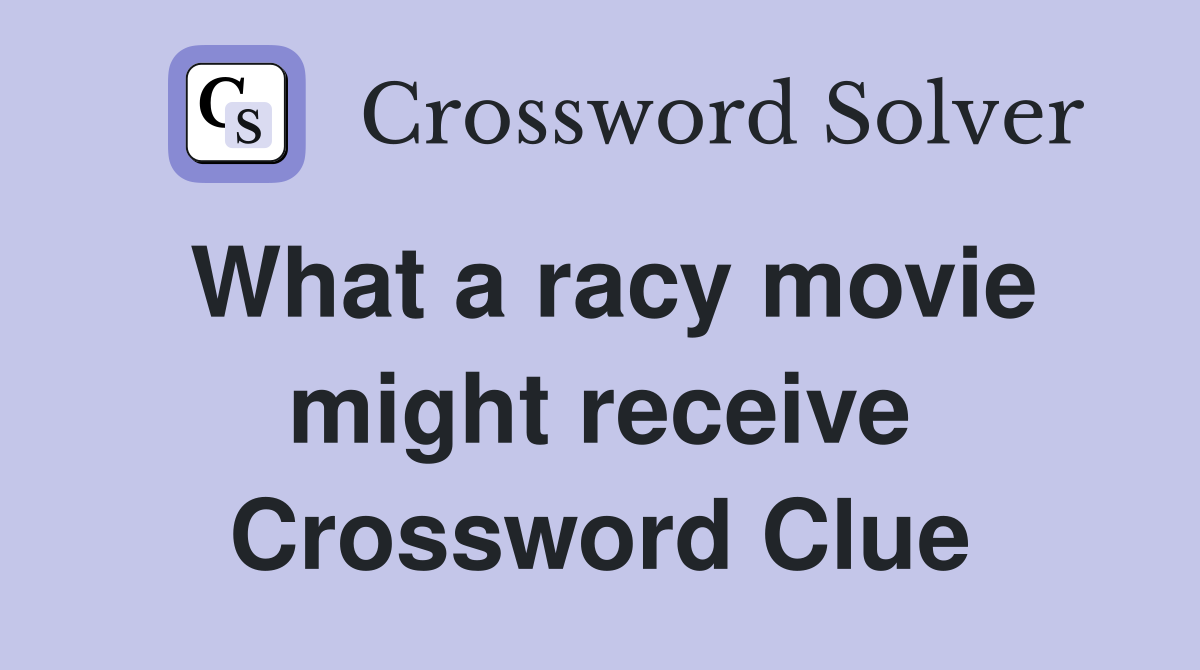 What a racy movie might receive Crossword Clue