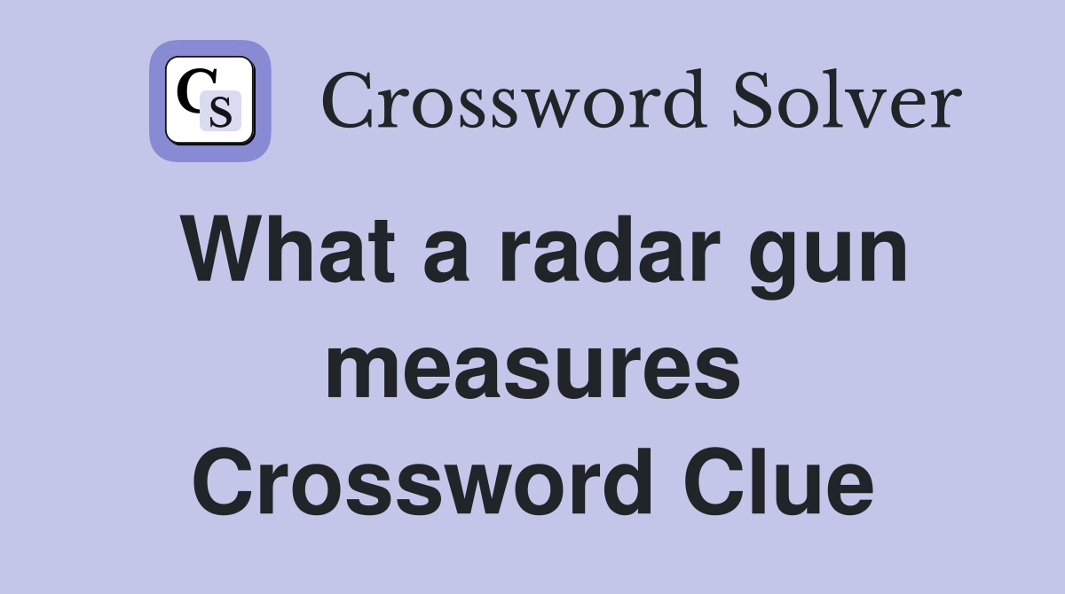 What a radar gun measures Crossword Clue