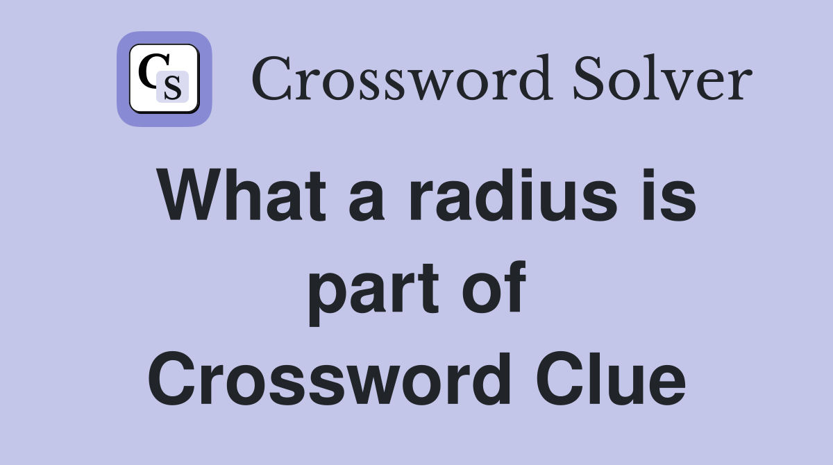 What a radius is part of Crossword Clue
