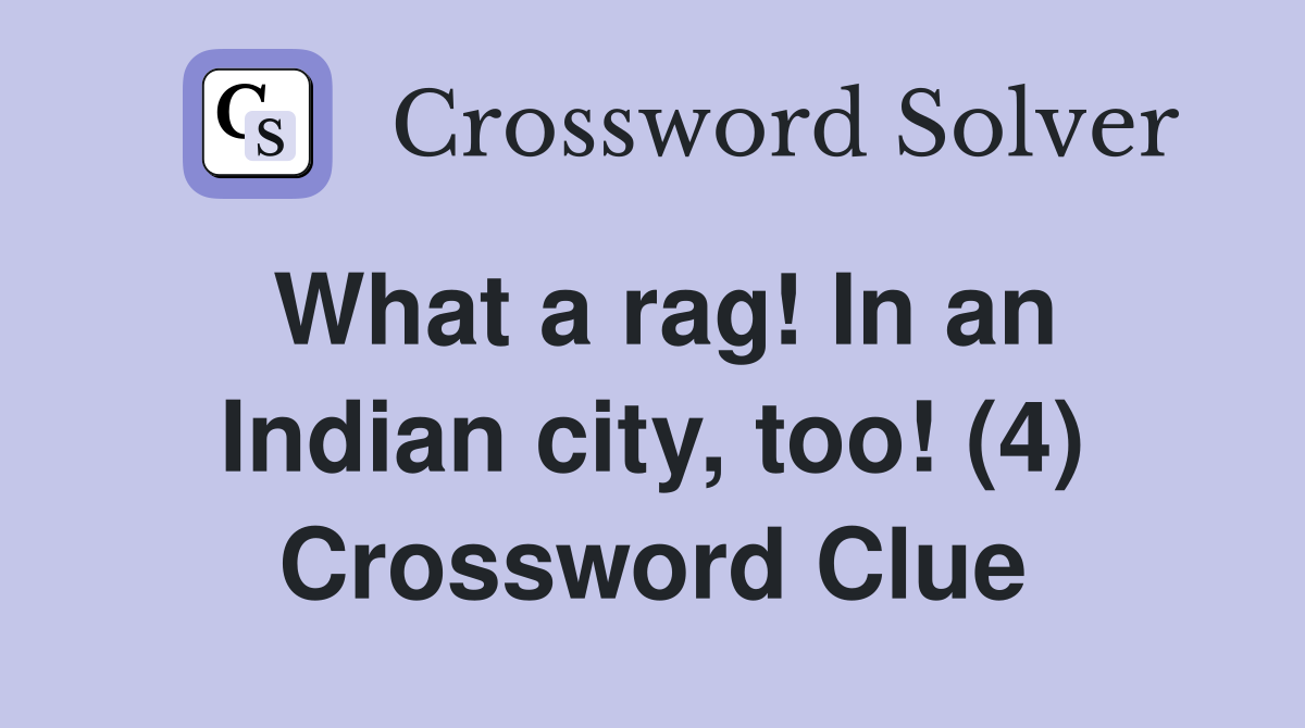 What a rag! In an Indian city, too! (4) Crossword Clue