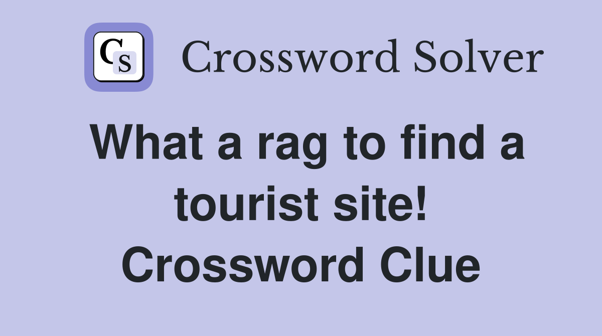 What a rag to find a tourist site! Crossword Clue