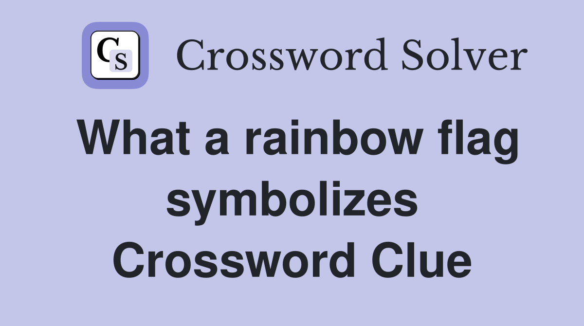 What a rainbow flag symbolizes Crossword Clue