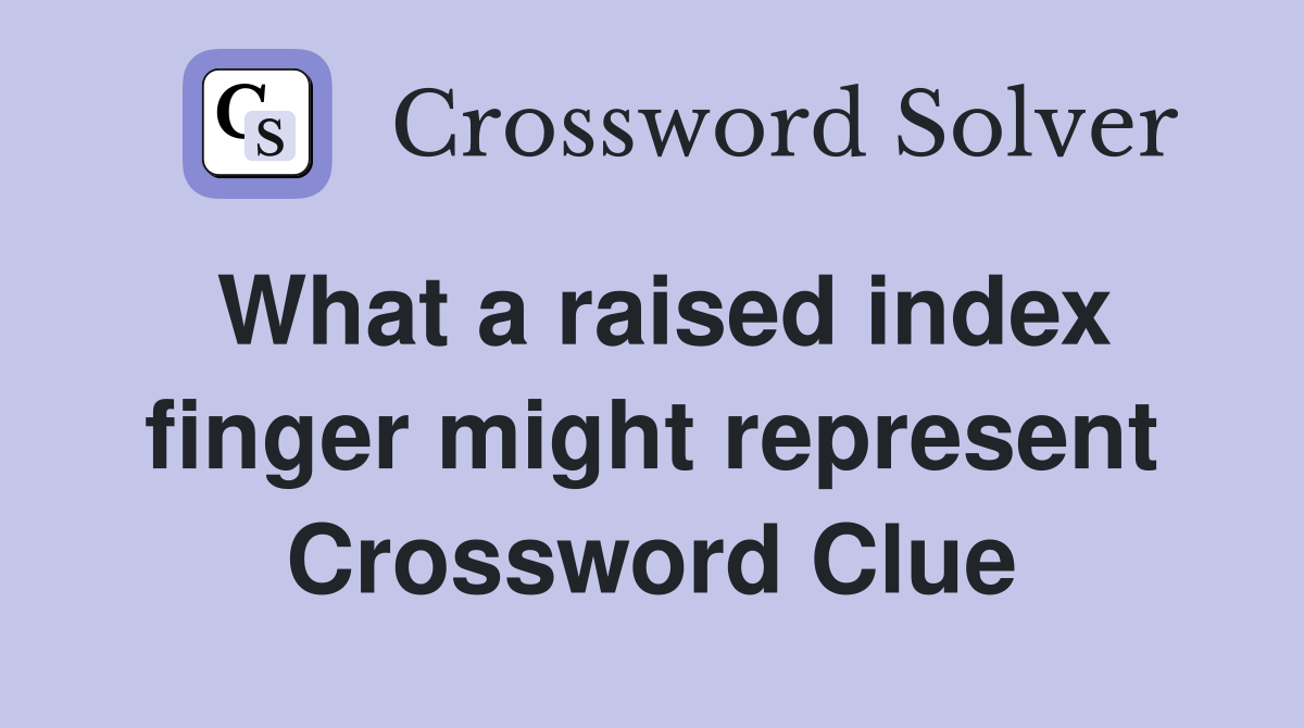 What a raised index finger might represent Crossword Clue