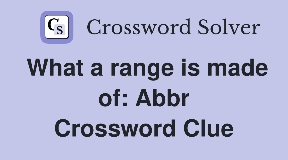 What a range is made of: Abbr Crossword Clue