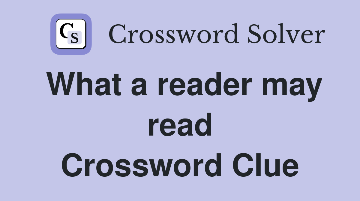 What a reader may read Crossword Clue