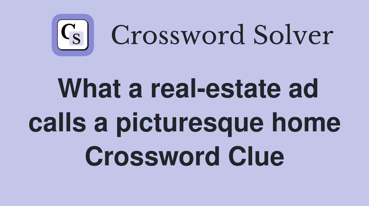 What a real-estate ad calls a picturesque home Crossword Clue