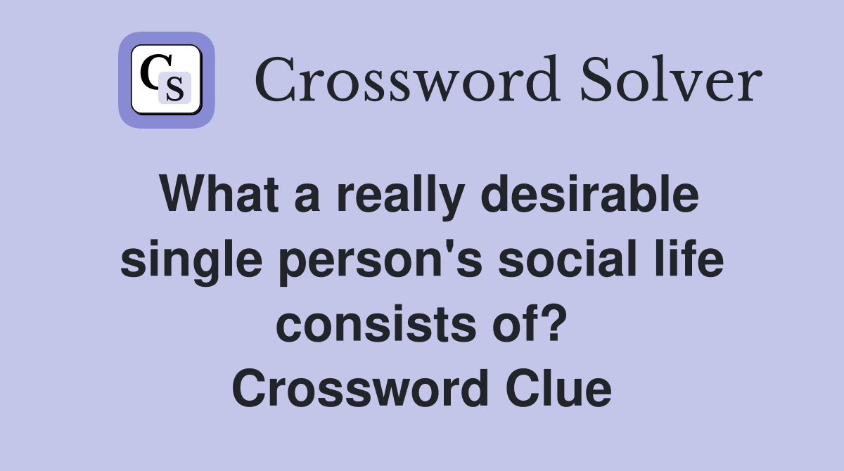 What a really desirable single person's social life consists of? Crossword Clue