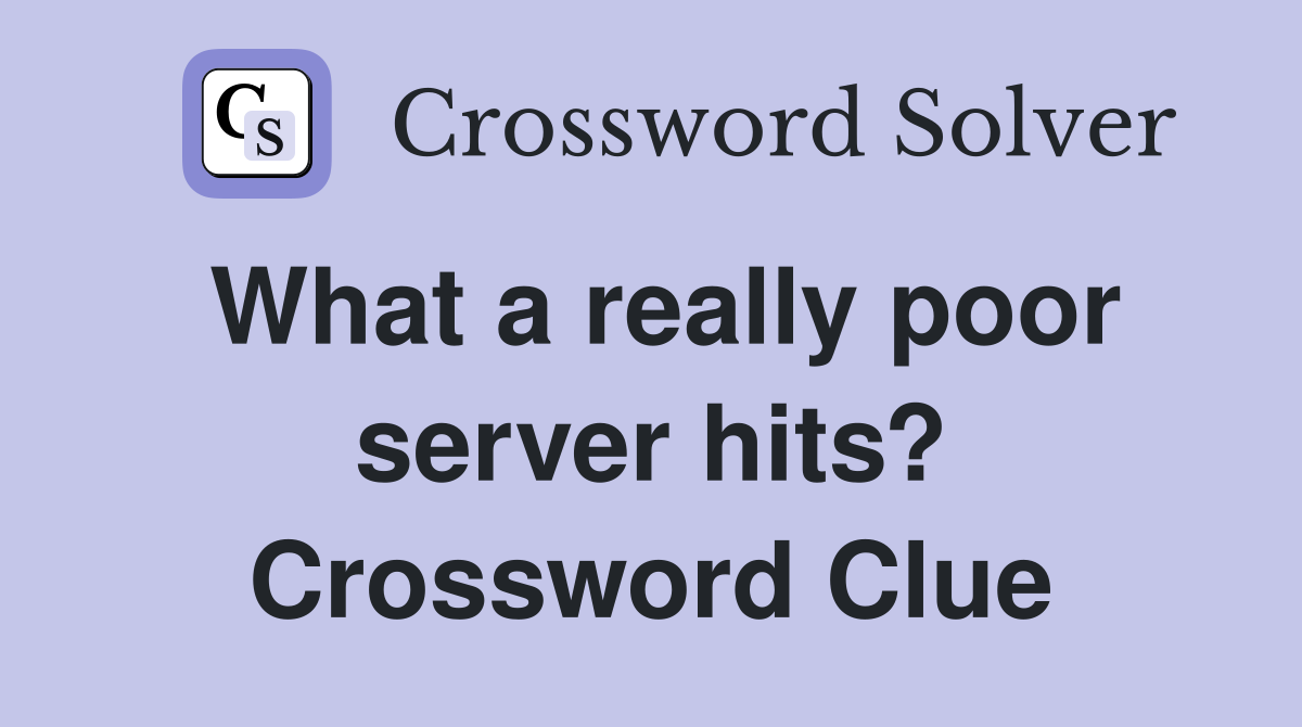 What a really poor server hits? Crossword Clue