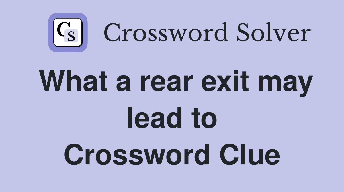 What a rear exit may lead to Crossword Clue