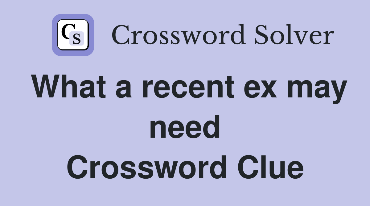 What a recent ex may need Crossword Clue