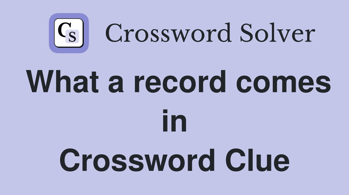 What a record comes in Crossword Clue