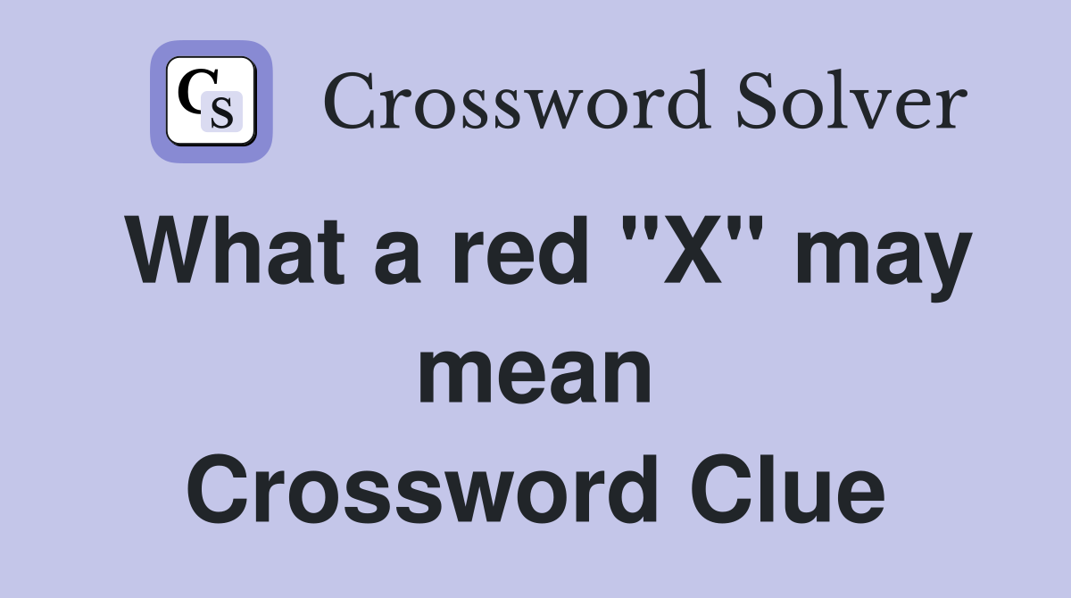 What a red "X" may mean Crossword Clue