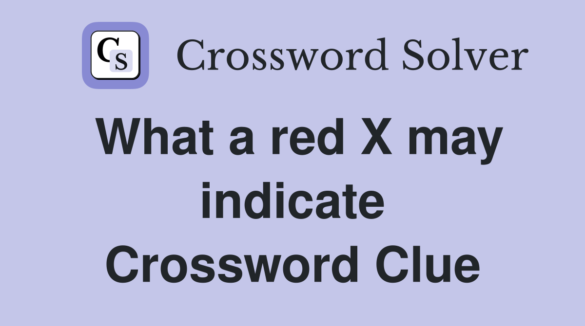 What a red X may indicate Crossword Clue