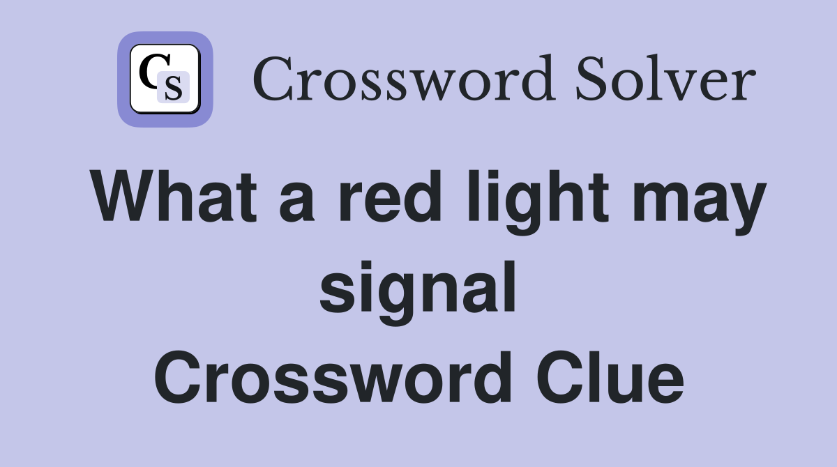 What a red light may signal Crossword Clue