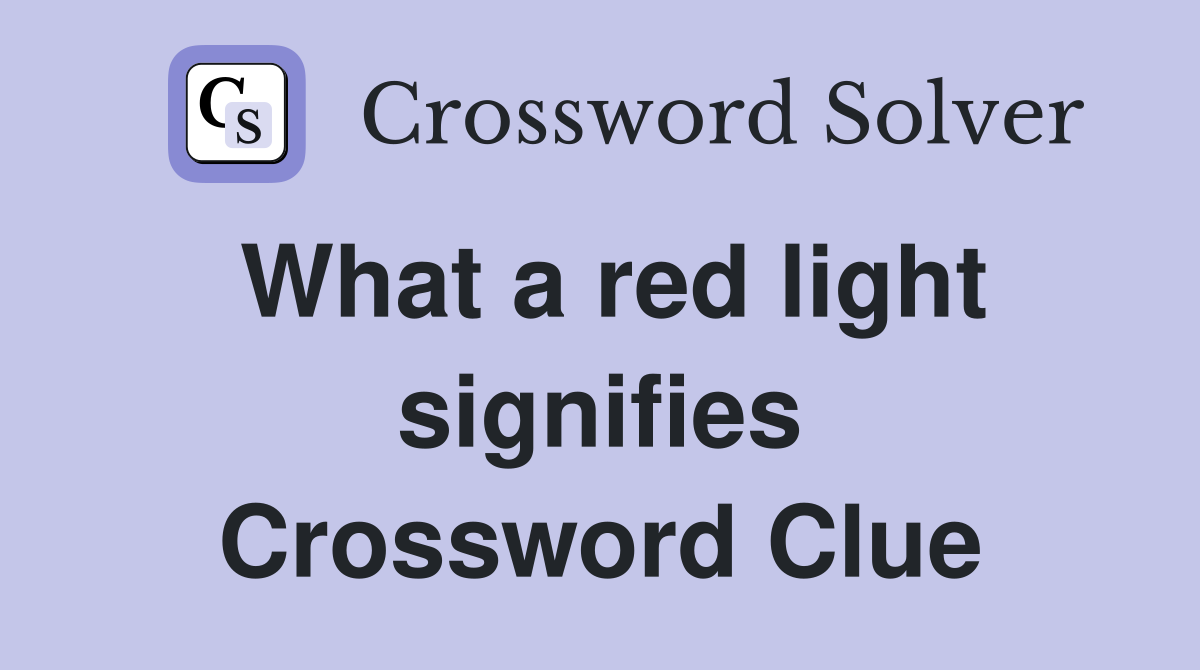 What a red light signifies Crossword Clue