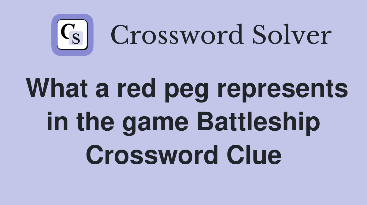 What a red peg represents in the game Battleship Crossword Clue