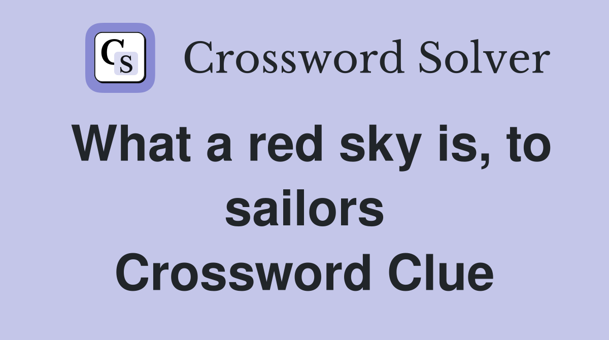 What a red sky is, to sailors Crossword Clue