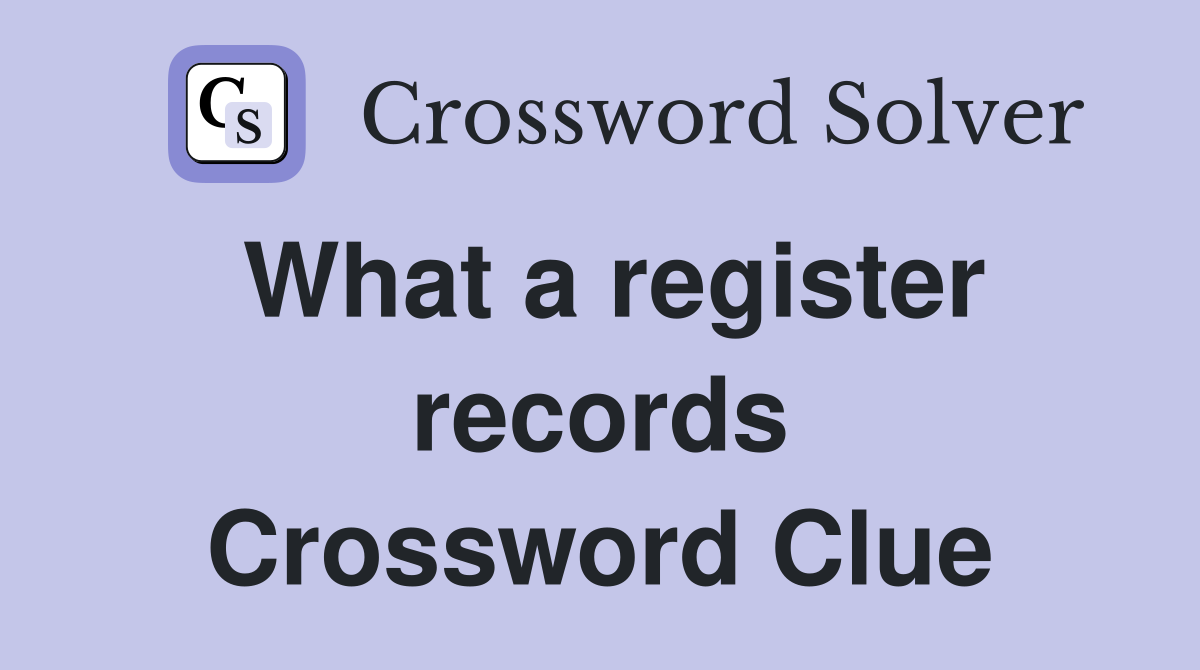 What a register records Crossword Clue
