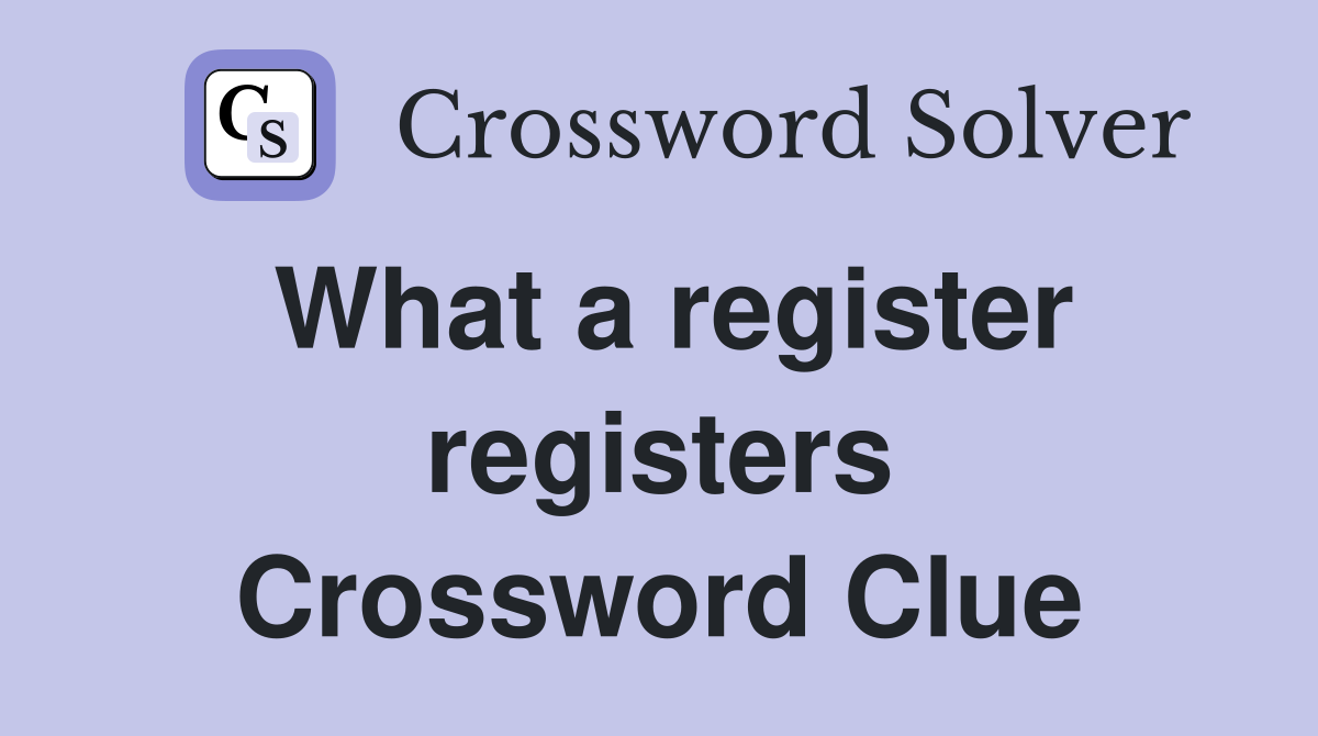 What a register registers Crossword Clue
