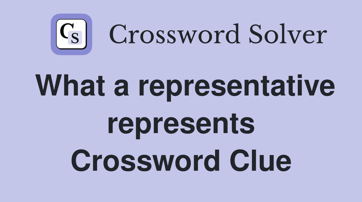 What a representative represents Crossword Clue