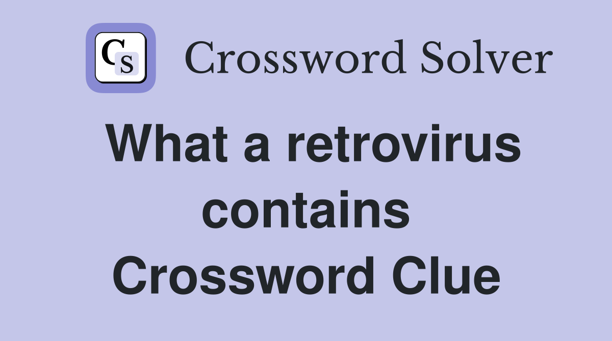 What a retrovirus contains Crossword Clue