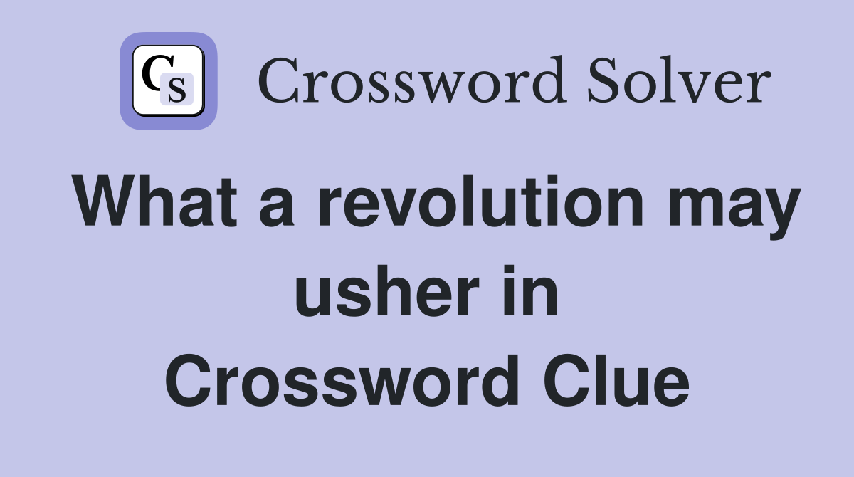 What a revolution may usher in Crossword Clue