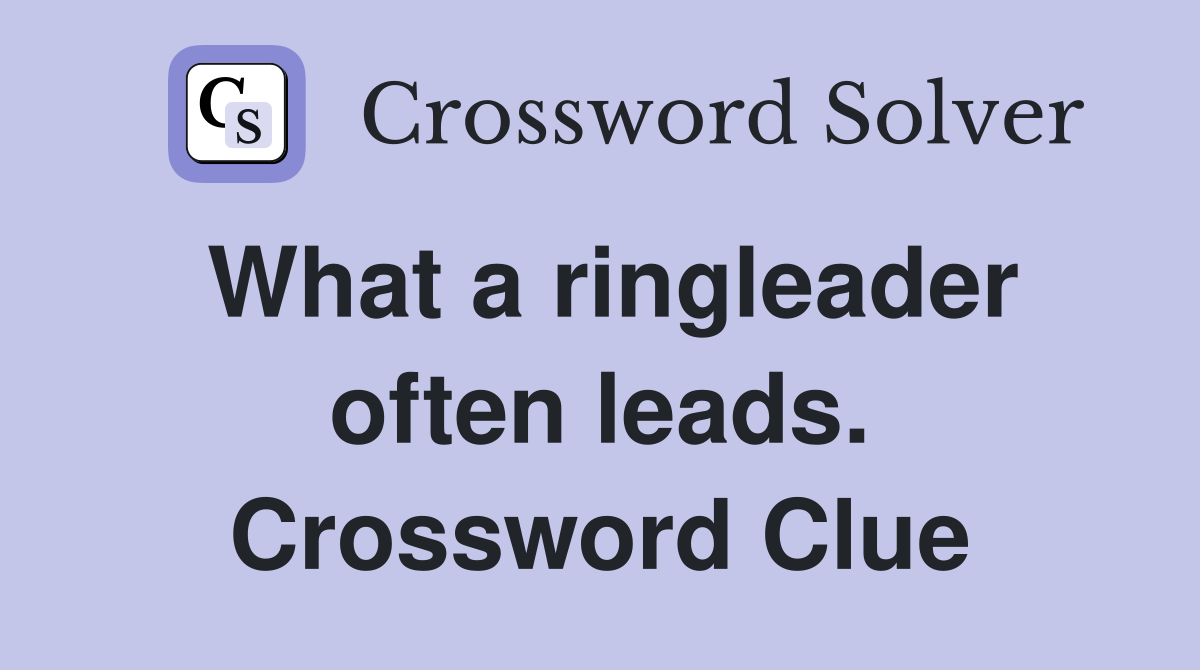 What a ringleader often leads. Crossword Clue