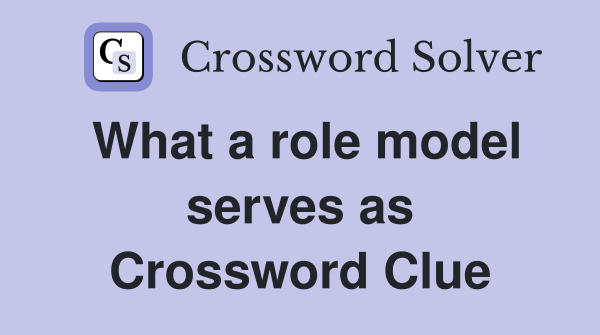 What a role model serves as Crossword Clue