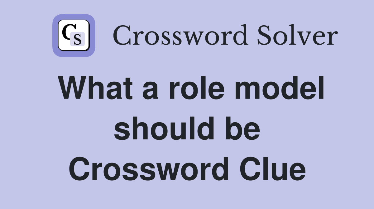 What a role model should be Crossword Clue