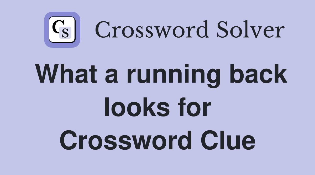 What a running back looks for Crossword Clue