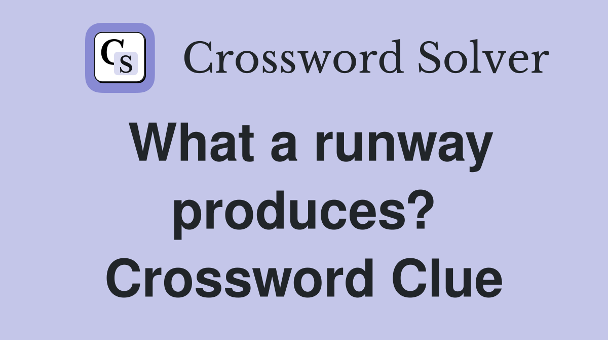 What a runway produces? Crossword Clue