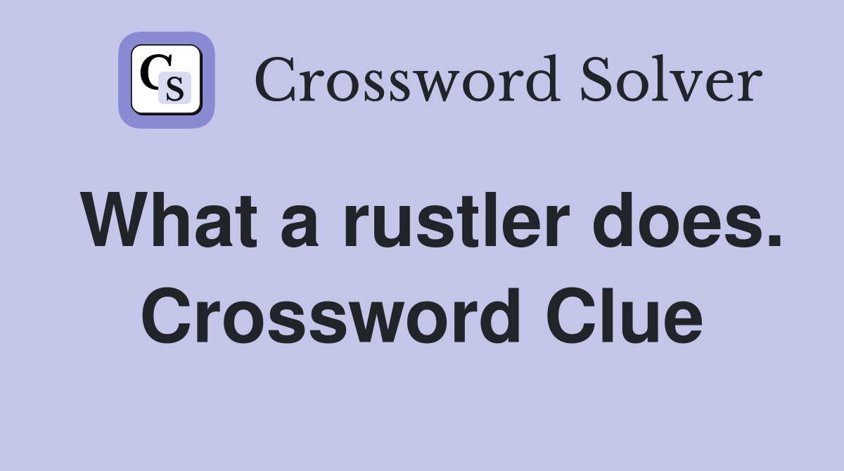 What a rustler does. Crossword Clue