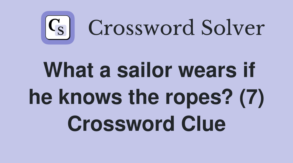 What a sailor wears if he knows the ropes? (7) Crossword Clue