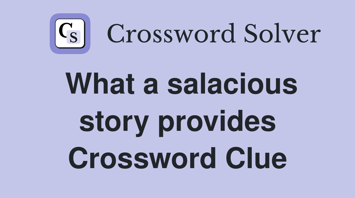 What a salacious story provides Crossword Clue
