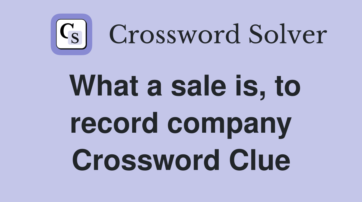 What a sale is, to record company Crossword Clue